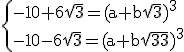 3$\rm\{{-10+6\sqrt{3}=(a+b\sqrt{3})^3\\-10-6\sqrt{3}=(a+b\sqrt{3})^3
